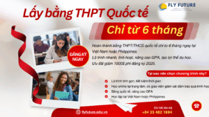 Chương trình lấy bằng THPT/THCS quốc tế chỉ từ 6 tháng – Lộ trình nhanh, linh hoạt cho học sinh Việt Nam